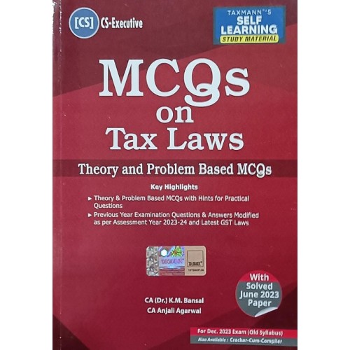 Taxmann's MCQs on Tax Laws Theory & Problem Based MCQs for CS Executive December 2023 Exam [Old Syllabus] by CA. (Dr.) K. M. Bansal, CA. Anjali Agarwal